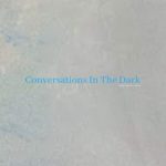 Conversations in the Dark