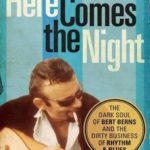 Here Comes the Night: The Dark Soul of Bert Berns and the Dirty Business of Rhythm and Blues