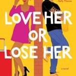 Love Her or Lose Her: A Novel