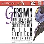 Gershwin: Rhapsody in Blue; An American in Paris; Concerto in F (RCA Victor Basic 100, Vol. 30)