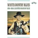 White Country Blues, 1926-1938: A Lighter Shade Of Blue