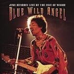 Blue Wild Angel: Jimi Hendrix Live at the Isle of Wight