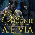 Blue Moon III: Call of the Alpha: Blue Moon Series, Book 3
